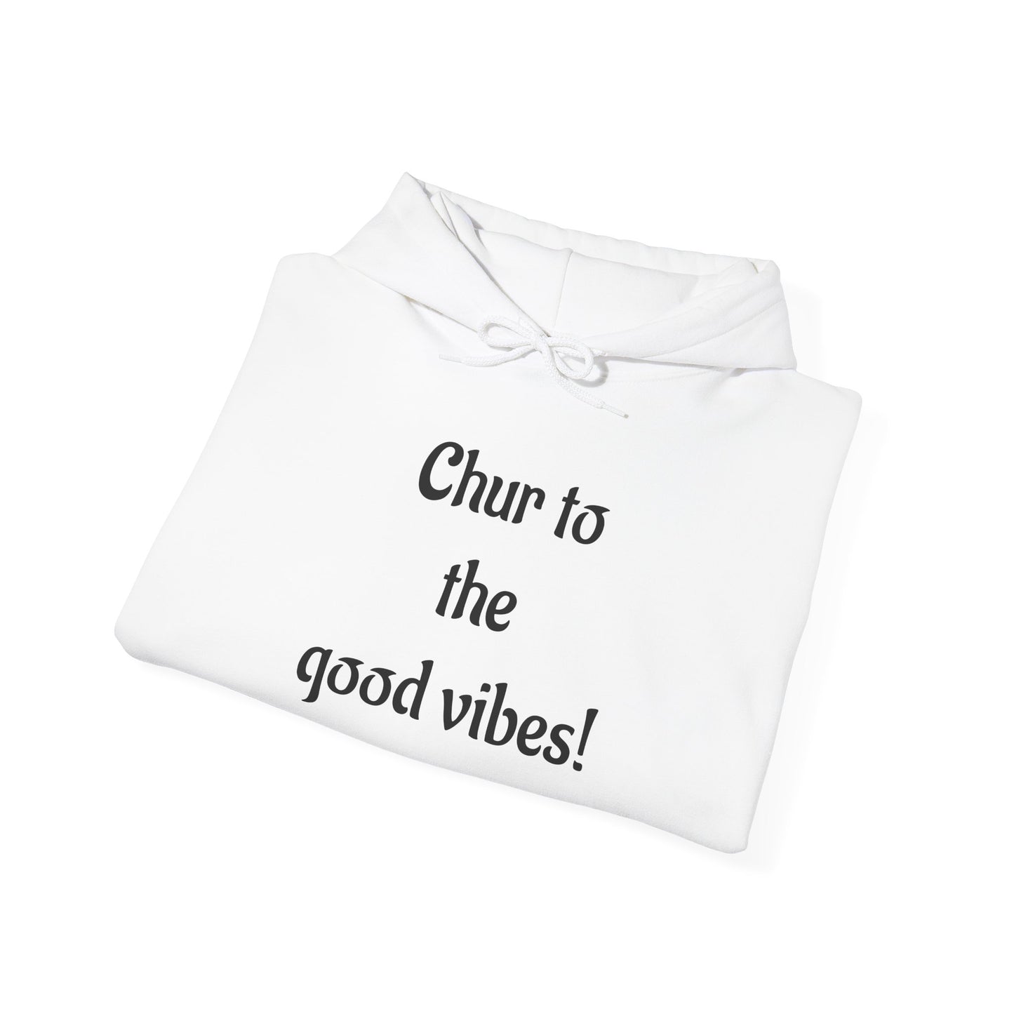 Chur to the Good Vibes Hoodie — Vaychi Graphic Pullover