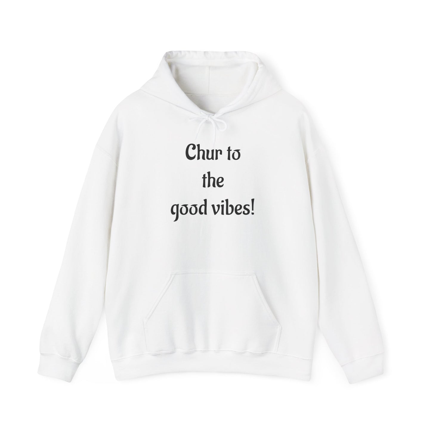 Chur to the Good Vibes Hoodie — Vaychi Graphic Pullover