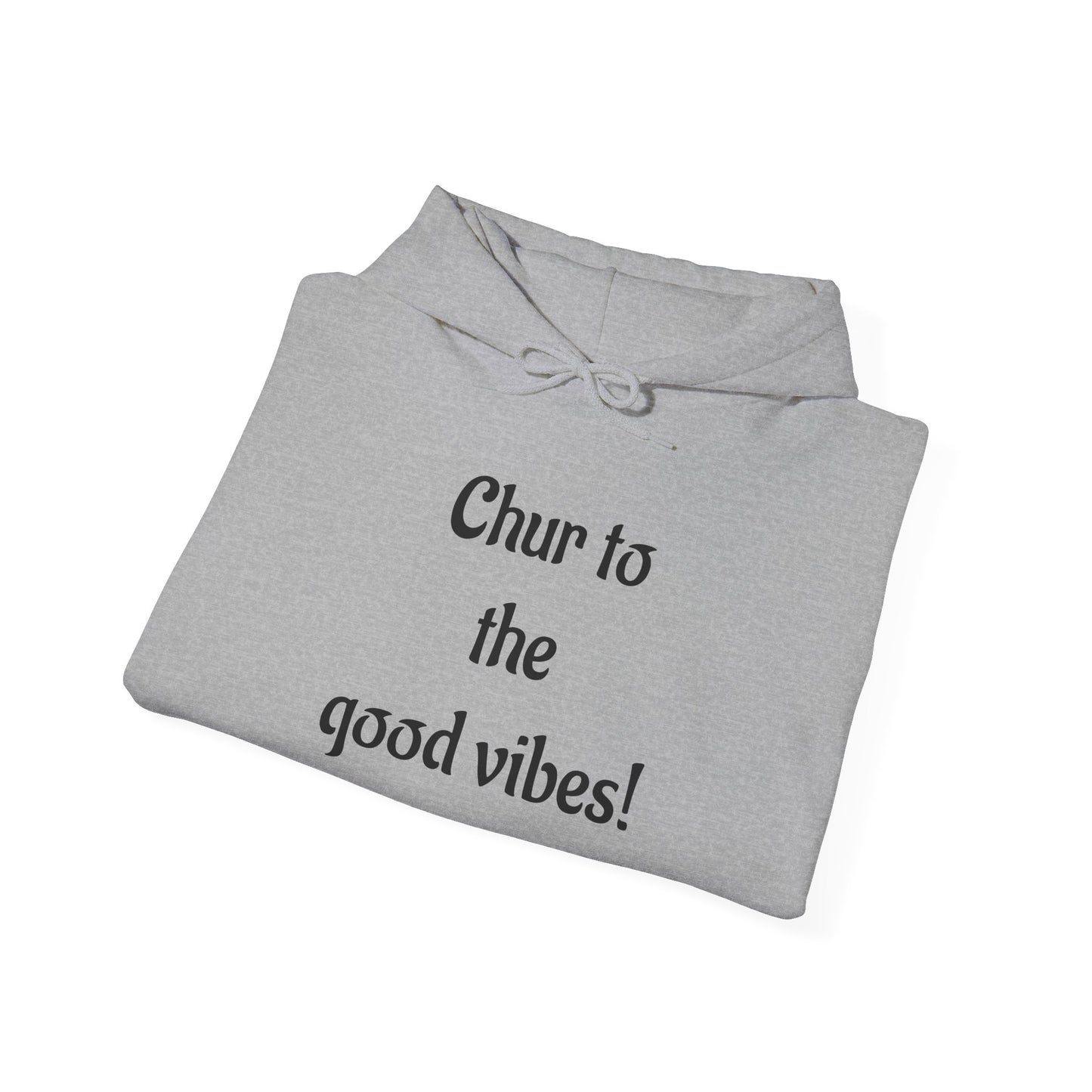 Chur to the Good Vibes Hoodie — Vaychi Graphic Pullover