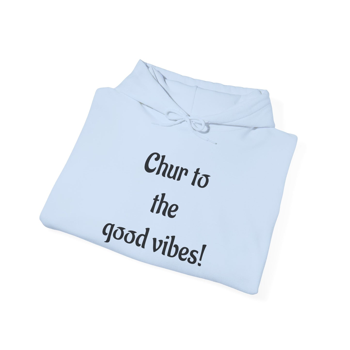 Chur to the Good Vibes Hoodie — Vaychi Graphic Pullover