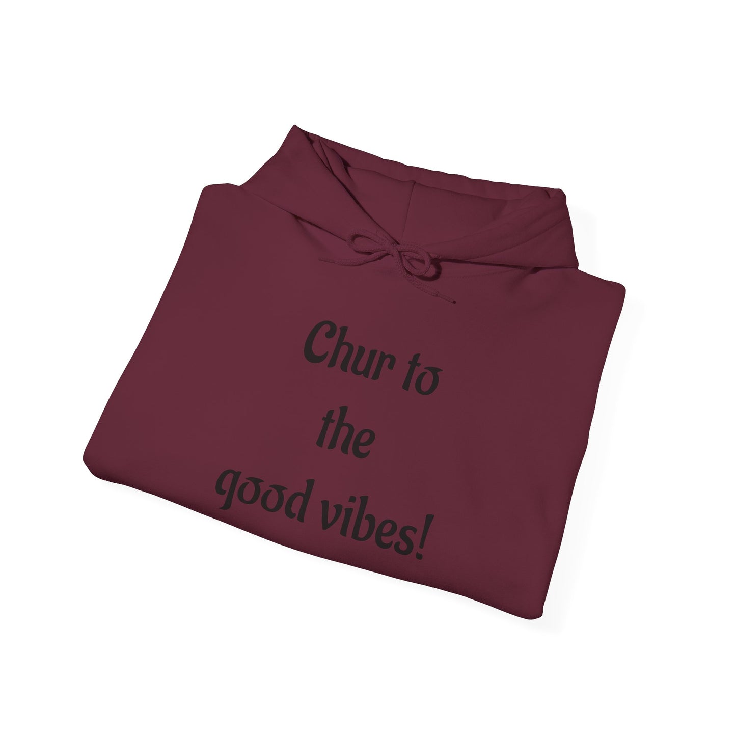Chur to the Good Vibes Hoodie — Vaychi Graphic Pullover