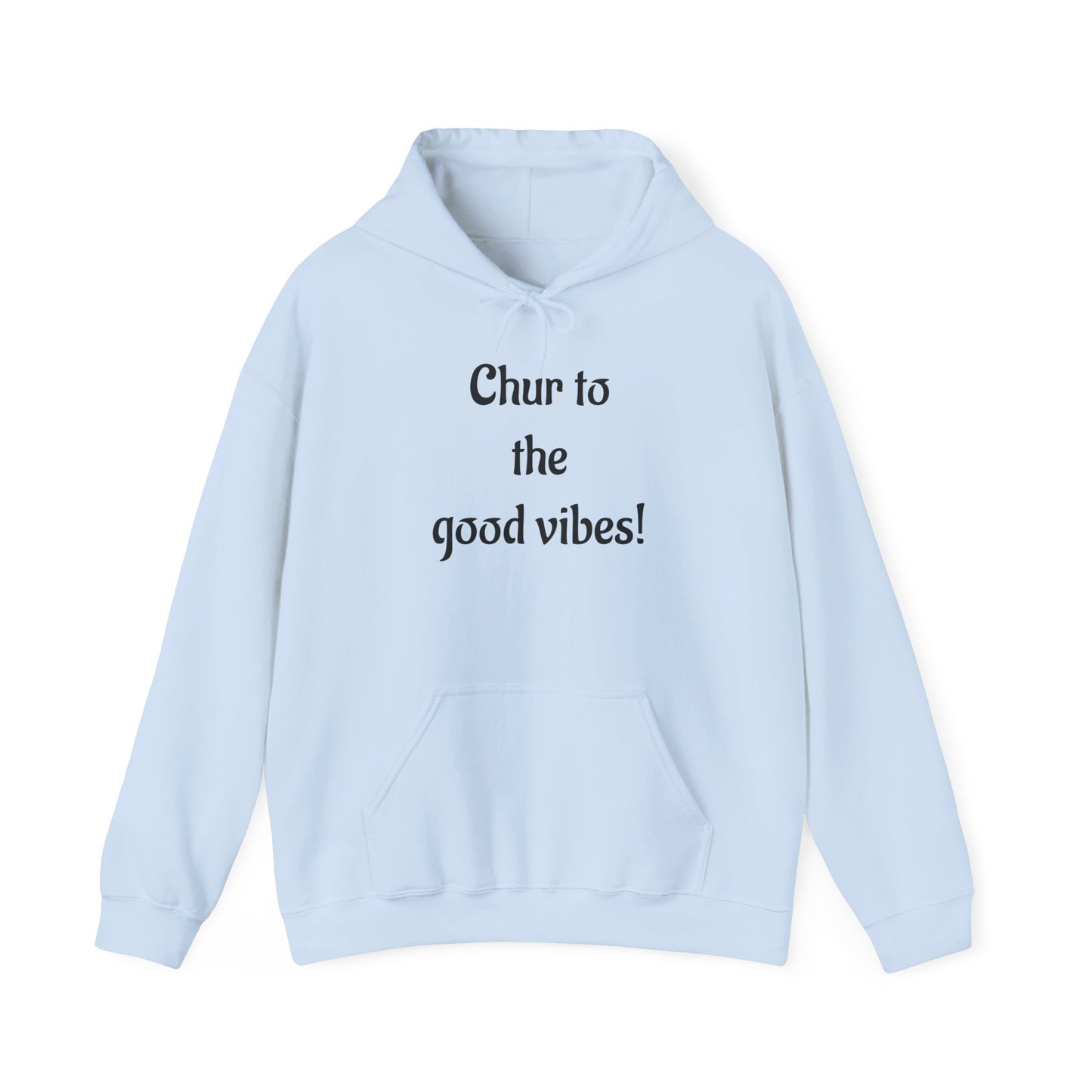 Chur to the Good Vibes Hoodie — Vaychi Graphic Pullover