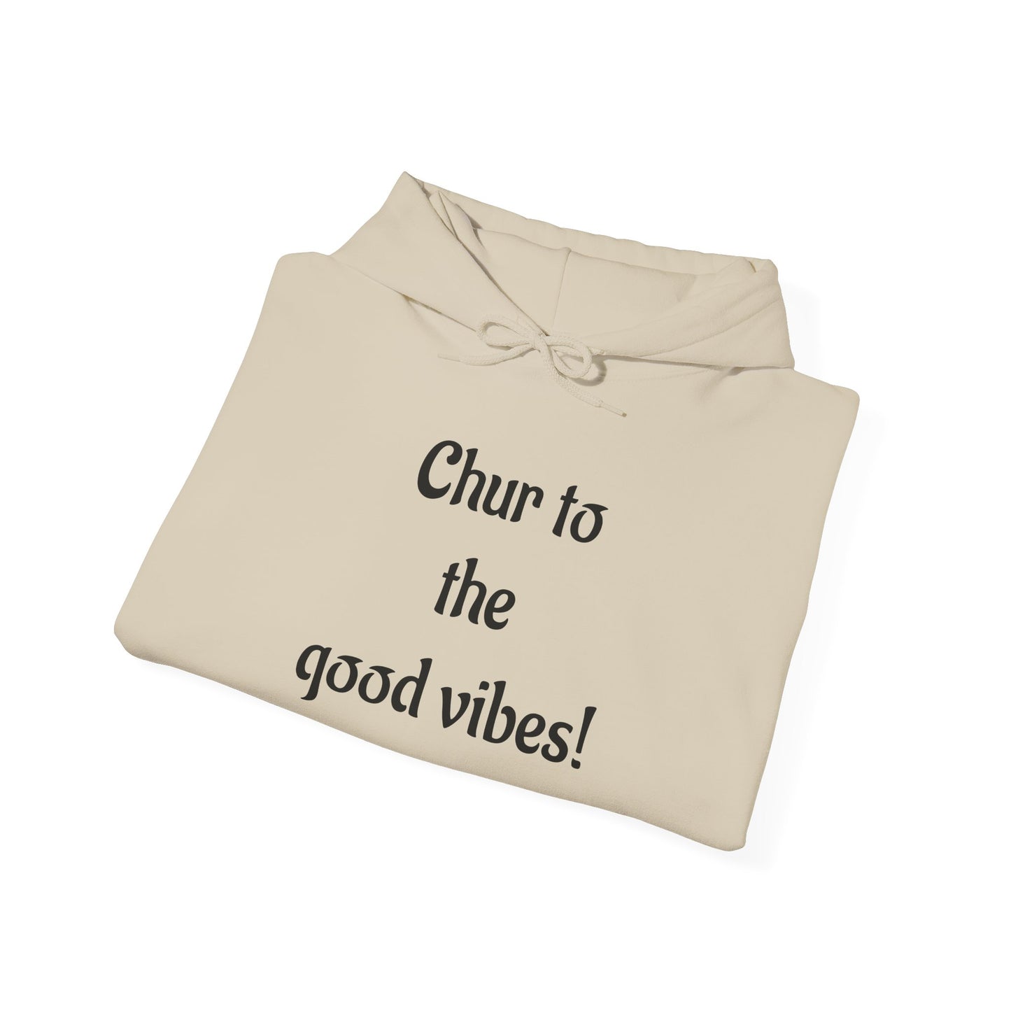 Chur to the Good Vibes Hoodie — Vaychi Graphic Pullover