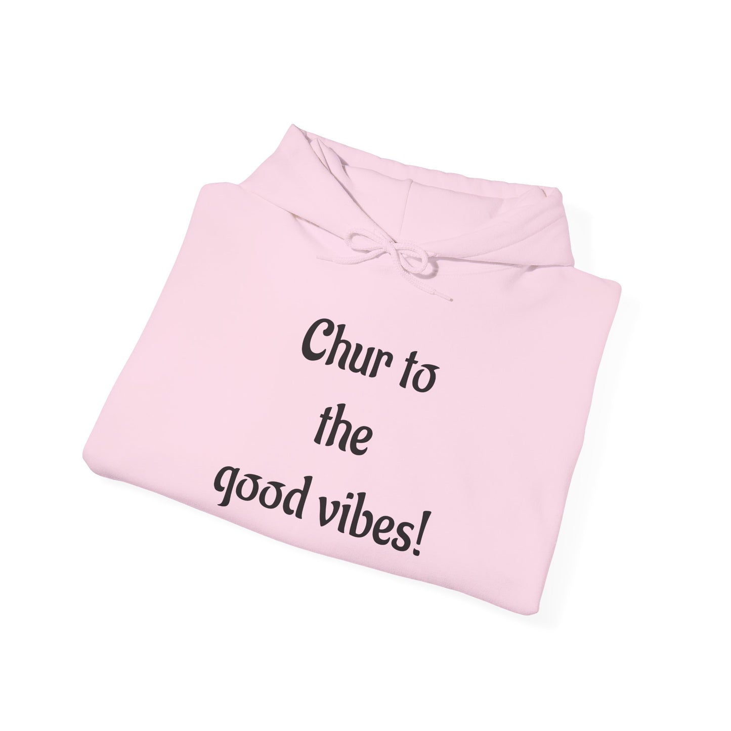 Chur to the Good Vibes Hoodie — Vaychi Graphic Pullover